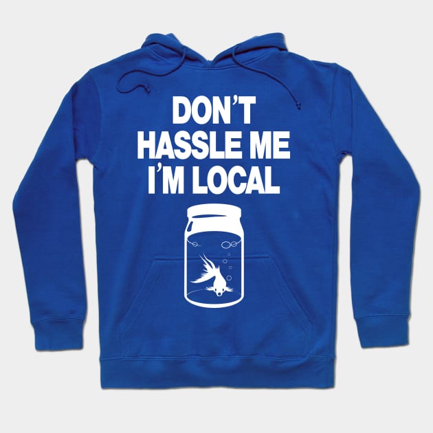 Don't Hassle Me I'm Local - white Hoodie by MartianInk